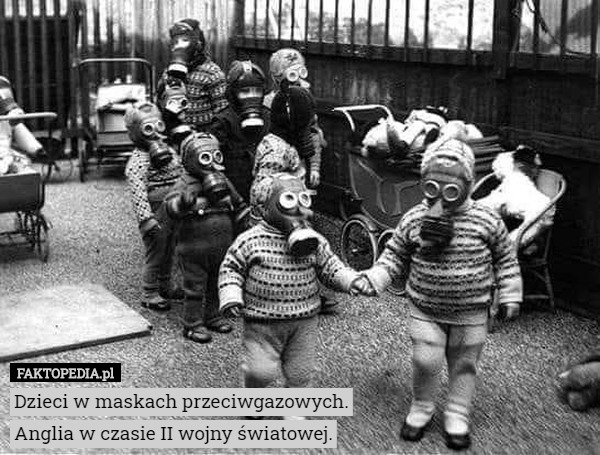 Dzieci w maskach przeciwgazowych.
 Anglia w czasie II wojny światowej. 