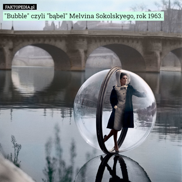 "Bubble" czyli "bąbel" Melvina Sokolskyego, rok 1963. 