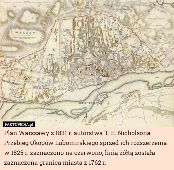 Plan Warszawy z 1831 r. autorstwa T. E. Nicholsona.
Przebieg Okopów Lubomirskiego sprzed ich rozszerzenia w 1825 r. zaznaczono na czerwono, linią żółtą została zaznaczona granica miasta z 1762 r. 