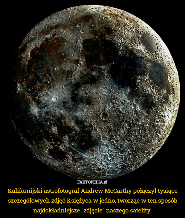Kalifornijski astrofotograf Andrew McCarthy połączył tysiące szczegółowych zdjęć Księżyca w jedno, tworząc w ten sposób najdokładniejsze "zdjęcie" naszego satelity. 