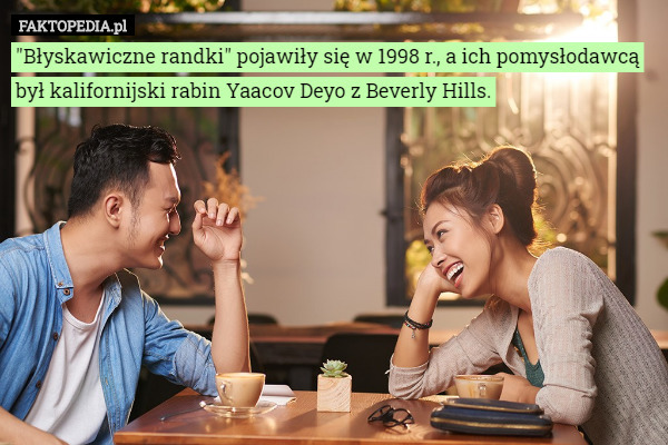 "Błyskawiczne randki" pojawiły się w 1998 r., a ich pomysłodawcą był kalifornijski rabin Yaacov Deyo z Beverly Hills. 