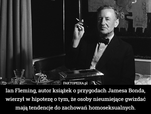 Ian Fleming, autor książek o przygodach Jamesa Bonda, wierzył w hipotezę o tym, że osoby nieumiejące gwizdać mają tendencje do zachowań homoseksualnych. 