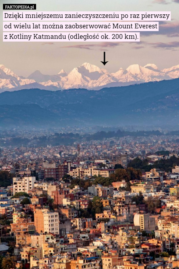 Dzięki mniejszemu zanieczyszczeniu po raz pierwszy od wielu lat można zaobserwować Mount Everest
 z Kotliny Katmandu (odległość ok. 200 km). 