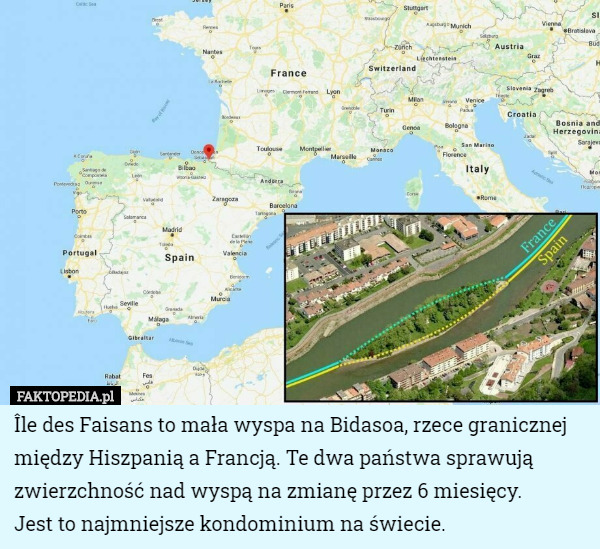 Île des Faisans to mała wyspa na Bidasoa, rzece granicznej między Hiszpanią a Francją. Te dwa państwa sprawują zwierzchność nad wyspą na zmianę przez 6 miesięcy.
 Jest to najmniejsze kondominium na świecie. 