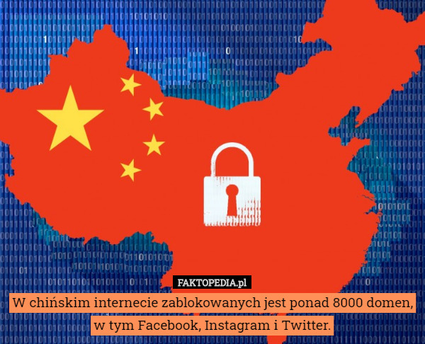 W chińskim internecie zablokowanych jest ponad 8000 domen, w tym Facebook, Instagram i Twitter. 