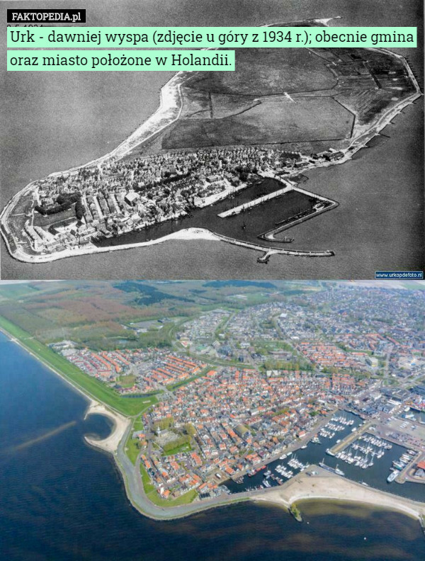 Urk - dawniej wyspa (zdjęcie u góry z 1934 r.); obecnie gmina oraz miasto położone w Holandii. 