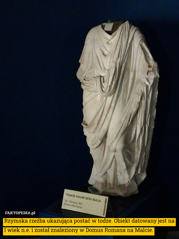 Rzymska rzeźba ukazująca postać w todze. Obiekt datowany jest na I wiek n.e. i został znaleziony w Domus Romana na Malcie. 
