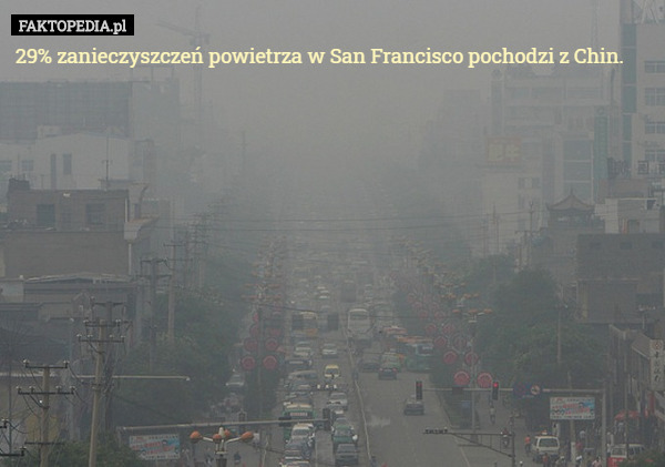 29% zanieczyszczeń powietrza w San Francisco pochodzi z Chin. 
