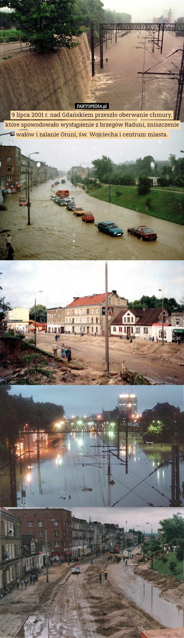 9 lipca 2001 r. nad Gdańskiem przeszło oberwanie chmury, które spowodowało wystąpienie z brzegów Raduni, zniszczenie wałów i zalanie Oruni, św. Wojciecha i centrum miasta. 