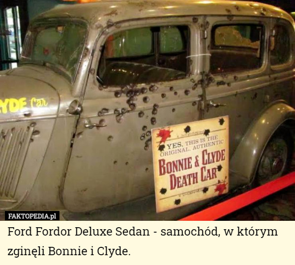 Ford Fordor Deluxe Sedan - samochód, w którym zginęli Bonnie i Clyde. 