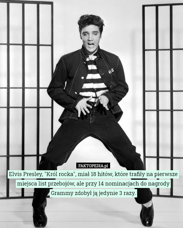 Elvis Presley, "Król rocka", miał 18 hitów, które trafiły na pierwsze miejsca list przebojów, ale przy 14 nominacjach do nagrody Grammy zdobył ją jedynie 3 razy. 