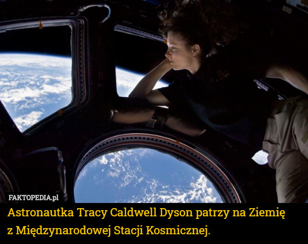 Astronautka Tracy Caldwell Dyson patrzy na Ziemię z Międzynarodowej Stacji Kosmicznej. 