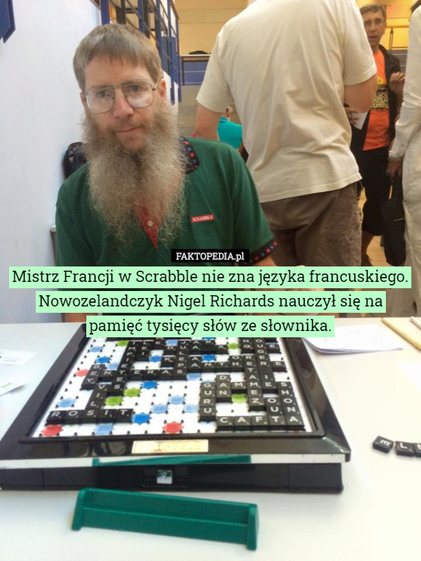 Mistrz Francji w Scrabble nie zna języka francuskiego.
Nowozelandczyk Nigel Richards nauczył się na pamięć tysięcy słów ze słownika. 