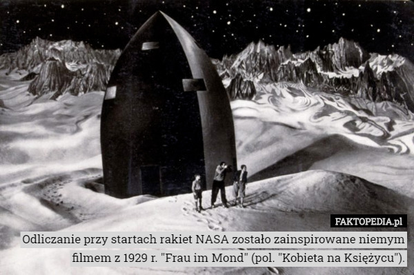 Odliczanie przy startach rakiet NASA zostało zainspirowane niemym filmem z 1929 r. "Frau im Mond" (pol. "Kobieta na Księżycu"). 