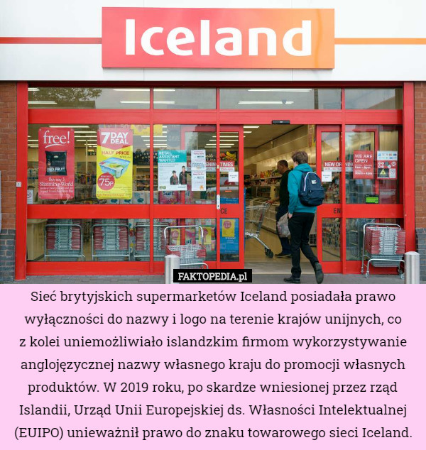 Sieć brytyjskich supermarketów Iceland posiadała prawo wyłączności do nazwy i logo na terenie krajów unijnych, co
 z kolei uniemożliwiało islandzkim firmom wykorzystywanie anglojęzycznej nazwy własnego kraju do promocji własnych produktów. W 2019 roku, po skardze wniesionej przez rząd Islandii, Urząd Unii Europejskiej ds. Własności Intelektualnej (EUIPO) unieważnił prawo do znaku towarowego sieci Iceland. 