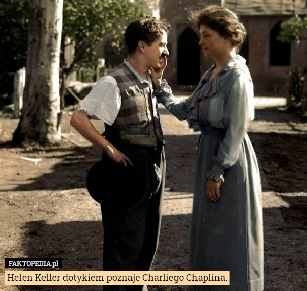 Helen Keller dotykiem poznaje Charliego Chaplina. 