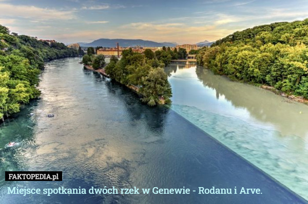 Miejsce spotkania dwóch rzek w Genewie - Rodanu i Arve. 