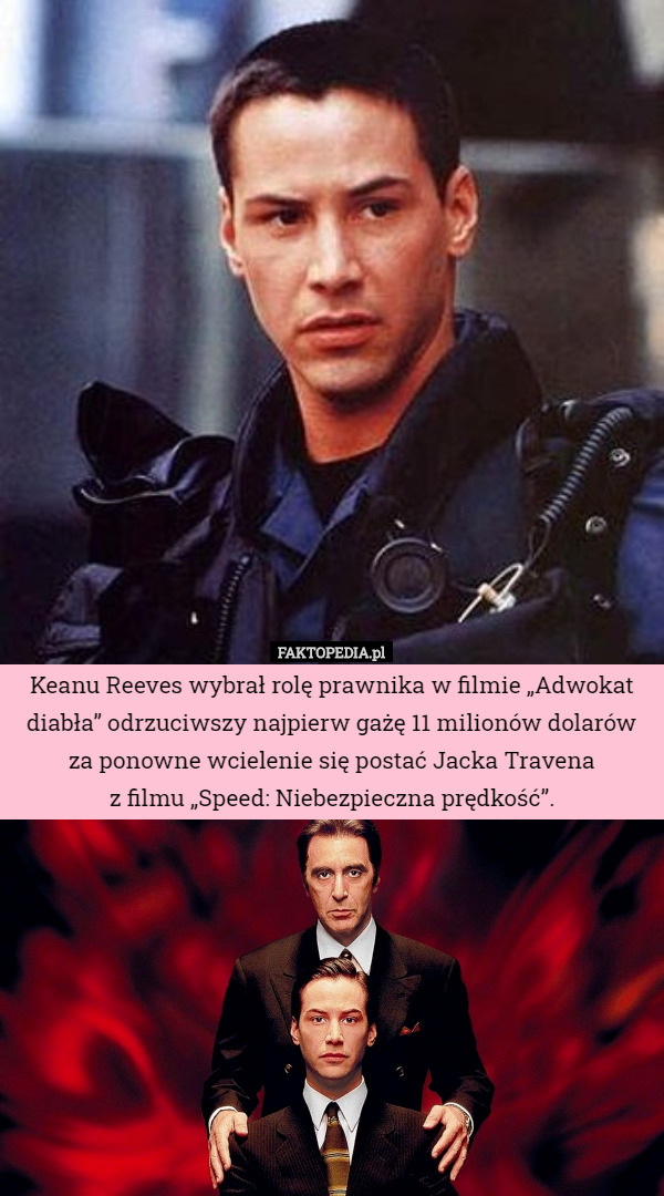 Keanu Reeves wybrał rolę prawnika w filmie „Adwokat diabła” odrzuciwszy najpierw gażę 11 milionów dolarów za ponowne wcielenie się postać Jacka Travena
 z filmu „Speed: Niebezpieczna prędkość”. 
