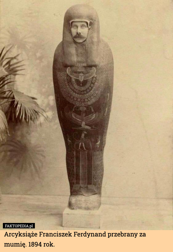 Arcyksiąże Franciszek Ferdynand przebrany za mumię. 1894 rok. 