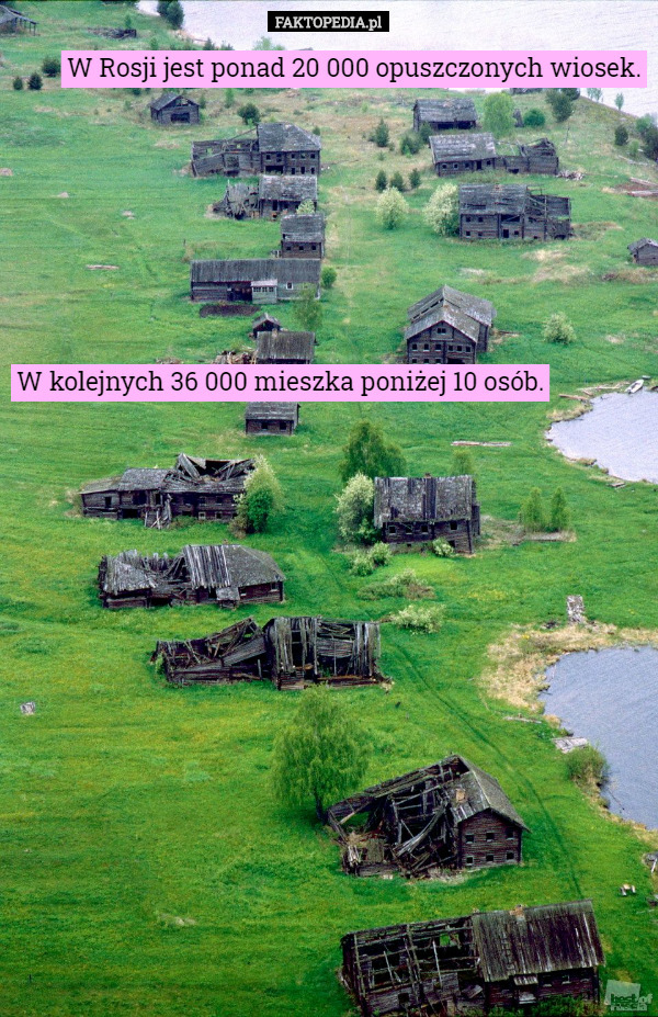 W Rosji jest ponad 20 000 opuszczonych wiosek. W kolejnych 36 000 mieszka poniżej 10 osób. 
