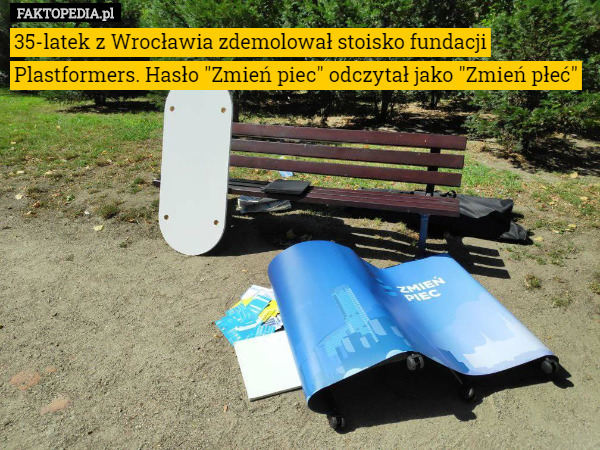 35-latek z Wrocławia zdemolował stoisko fundacji Plastformers. Hasło "Zmień piec" odczytał jako "Zmień płeć" 