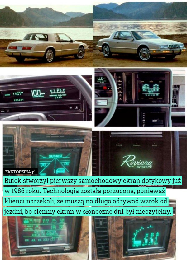 Buick stworzył pierwszy samochodowy ekran dotykowy już w 1986 roku. Technologia została porzucona, ponieważ klienci narzekali, że muszą na długo odrywać wzrok od jezdni, bo ciemny ekran w słoneczne dni był nieczytelny. 