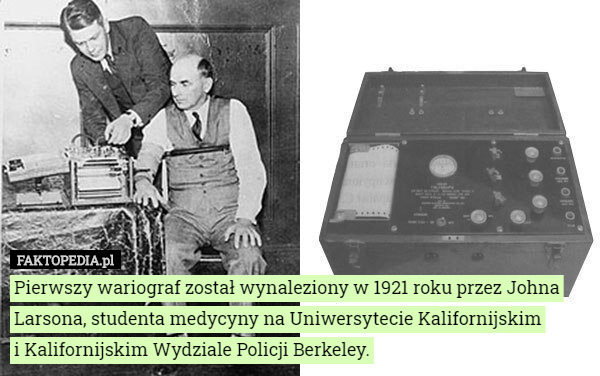 Pierwszy wariograf został wynaleziony w 1921 roku przez Johna Larsona, studenta medycyny na Uniwersytecie Kalifornijskim
 i Kalifornijskim Wydziale Policji Berkeley. 