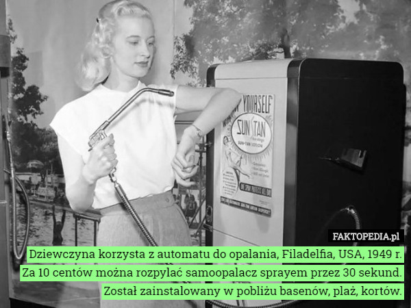 Dziewczyna korzysta z automatu do opalania, Filadelfia, USA, 1949 r.
 Za 10 centów można rozpylać samoopalacz sprayem przez 30 sekund. Został zainstalowany w pobliżu basenów, plaż, kortów. 