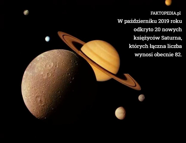 W październiku 2019 roku odkryto 20 nowych księżyców Saturna, których łączna liczba wynosi obecnie 82. 