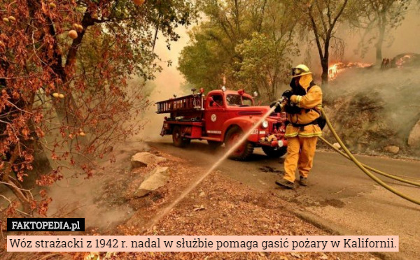 Wóz strażacki z 1942 r. nadal w służbie pomaga gasić pożary w Kalifornii. 