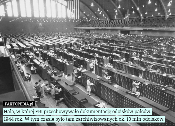 Hala, w której FBI przechowywało dokumentację odcisków palców.
 1944 rok. W tym czasie było tam zarchiwizowanych ok. 10 mln odcisków. 