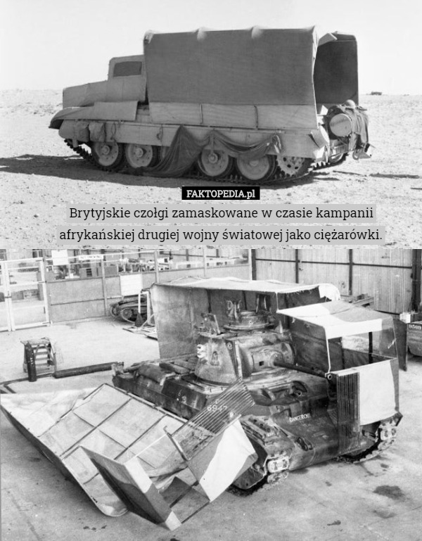 Brytyjskie czołgi zamaskowane w czasie kampanii afrykańskiej drugiej wojny światowej jako ciężarówki. 