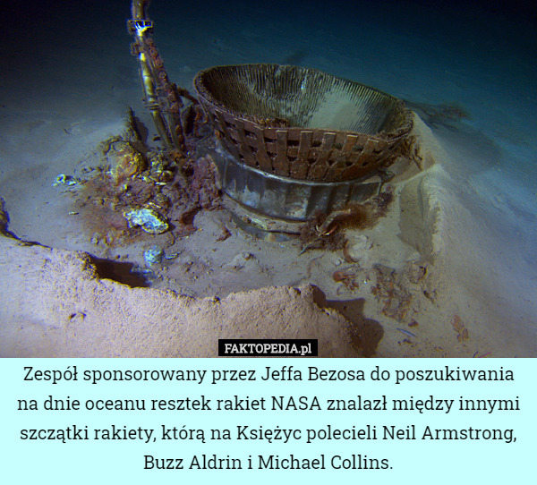 Zespół sponsorowany przez Jeffa Bezosa do poszukiwania na dnie oceanu resztek rakiet NASA znalazł między innymi szczątki rakiety, którą na Księżyc polecieli Neil Armstrong, Buzz Aldrin i Michael Collins. 