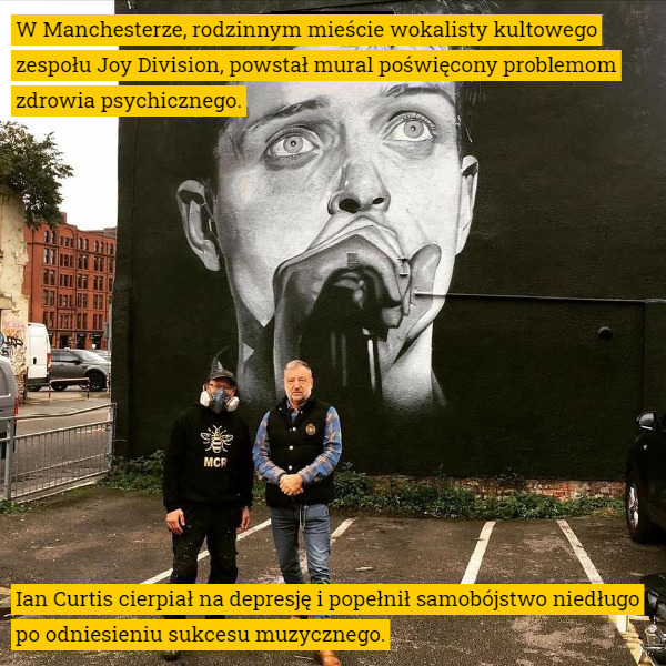 W Manchesterze, rodzinnym mieście wokalisty kultowego zespołu Joy Division, powstał mural poświęcony problemom zdrowia psychicznego. Ian Curtis cierpiał na depresję i popełnił samobójstwo niedługo po odniesieniu sukcesu muzycznego. 