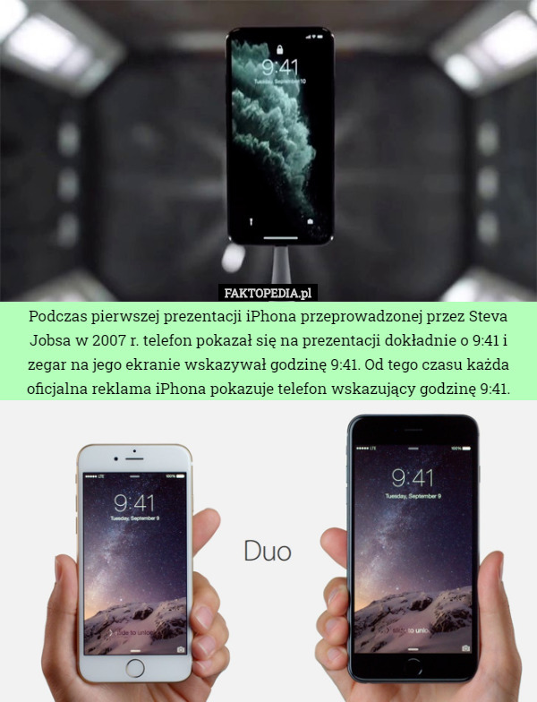 Podczas pierwszej prezentacji iPhona przeprowadzonej przez Steva Jobsa w 2007 r. telefon pokazał się na prezentacji dokładnie o 9:41 i zegar na jego ekranie wskazywał godzinę 9:41. Od tego czasu każda oficjalna reklama iPhona pokazuje telefon wskazujący godzinę 9:41. 