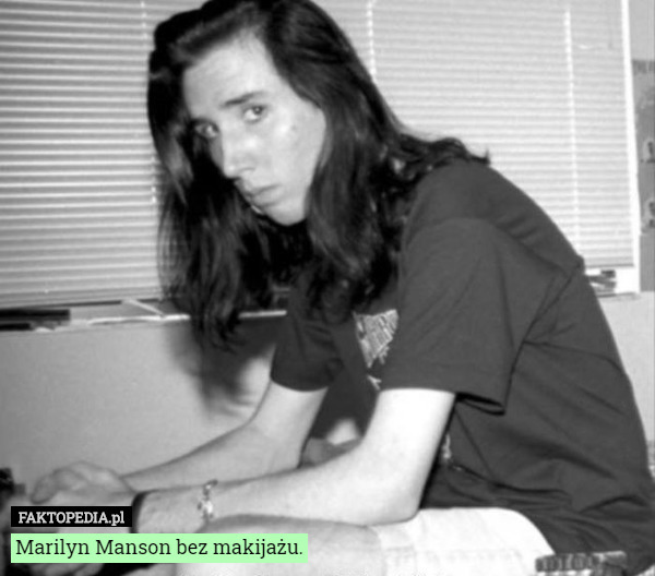 Marilyn Manson bez makijażu. 