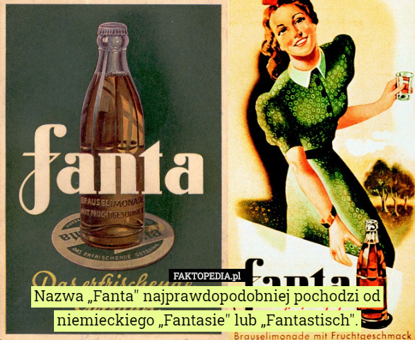 Nazwa „Fanta" najprawdopodobniej pochodzi od niemieckiego „Fantasie" lub „Fantastisch". 