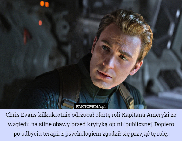 Chris Evans kilkukrotnie odrzucał ofertę roli Kapitana Ameryki ze względu na silne obawy przed krytyką opinii publicznej. Dopiero po odbyciu terapii z psychologiem zgodził się przyjąć tę rolę. 