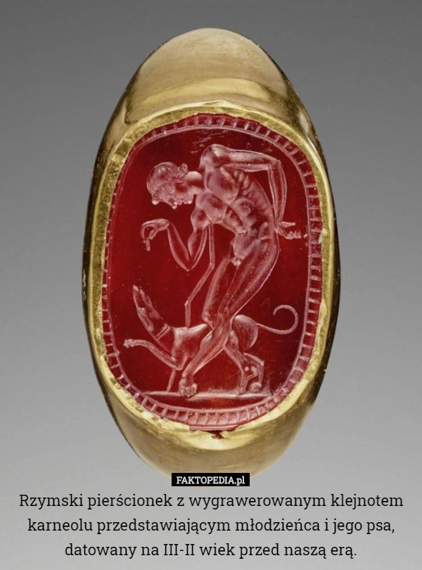 Rzymski pierścionek z wygrawerowanym klejnotem karneolu przedstawiającym młodzieńca i jego psa, datowany na III-II wiek przed naszą erą. 