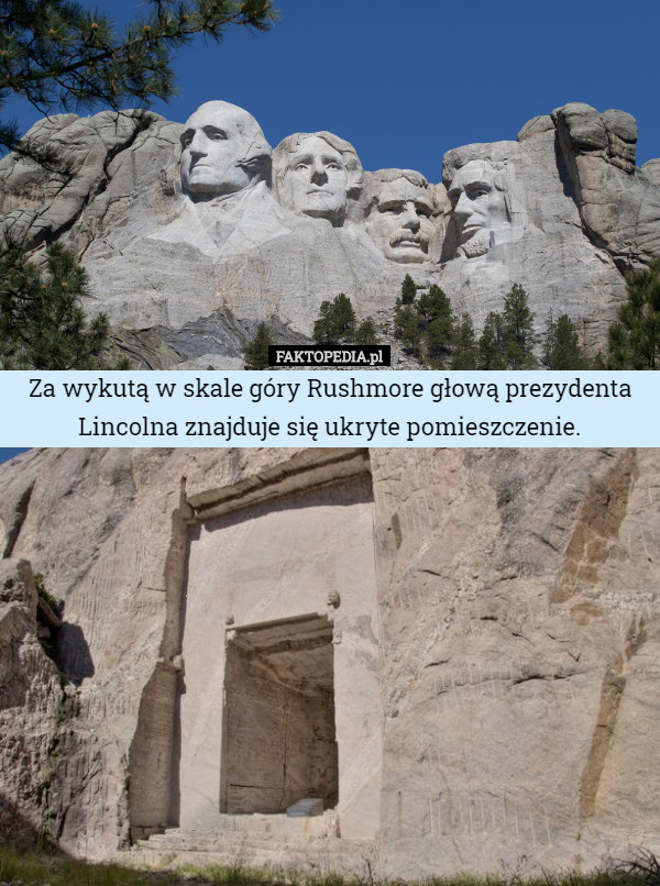 Za wykutą w skale góry Rushmore głową prezydenta Lincolna znajduje się ukryte pomieszczenie. 