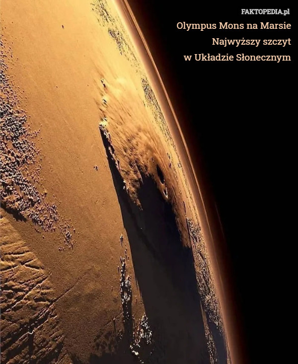 Olympus Mons na Marsie
Najwyższy szczyt
w Układzie Słonecznym 