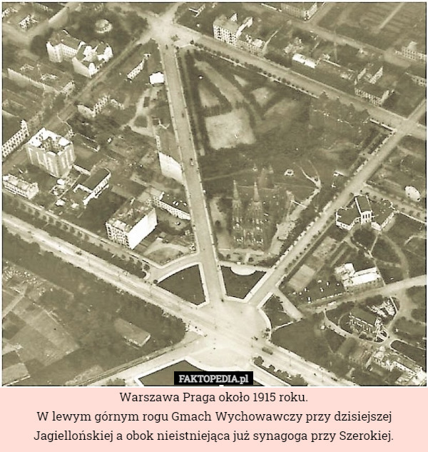 Warszawa Praga około 1915 roku.
W lewym górnym rogu Gmach Wychowawczy przy dzisiejszej Jagiellońskiej a obok nieistniejąca już synagoga przy Szerokiej. 
