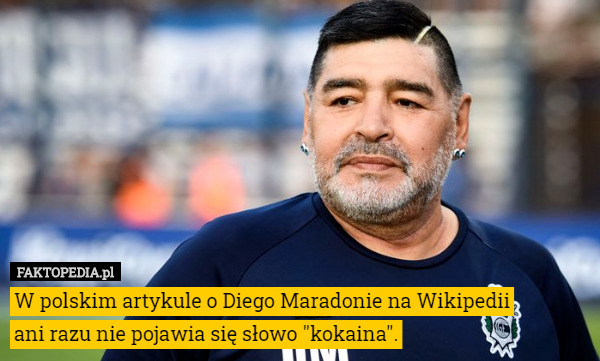 W polskim artykule o Diego Maradonie na Wikipedii ani razu nie pojawia się słowo "kokaina". 