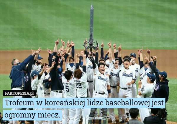 Trofeum w koreańskiej lidze baseballowej jest ogromny miecz. 