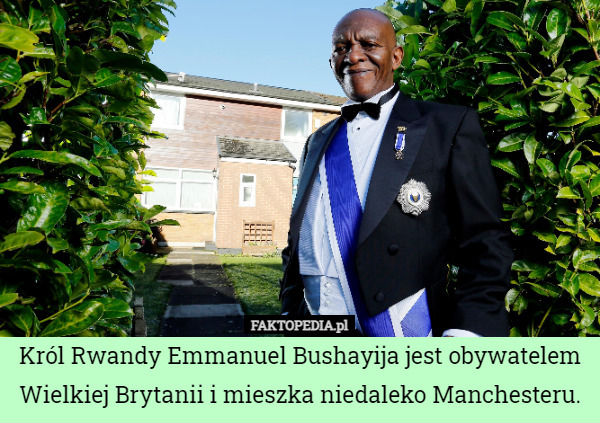 Król Rwandy Emmanuel Bushayija jest obywatelem Wielkiej Brytanii i mieszka niedaleko Manchesteru. 
