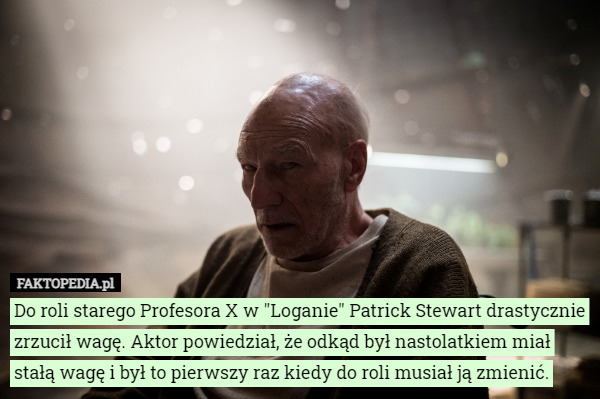 Do roli starego Profesora X w "Loganie" Patrick Stewart drastycznie zrzucił wagę. Aktor powiedział, że odkąd był nastolatkiem miał stałą wagę i był to pierwszy raz kiedy do roli musiał ją zmienić. 