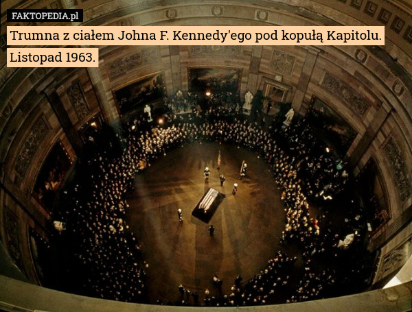 Trumna z ciałem Johna F. Kennedy'ego pod kopułą Kapitolu. Listopad 1963. 