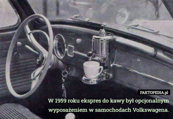 W 1959 roku ekspres do kawy był opcjonalnym wyposażeniem w samochodach Volkswagena. 