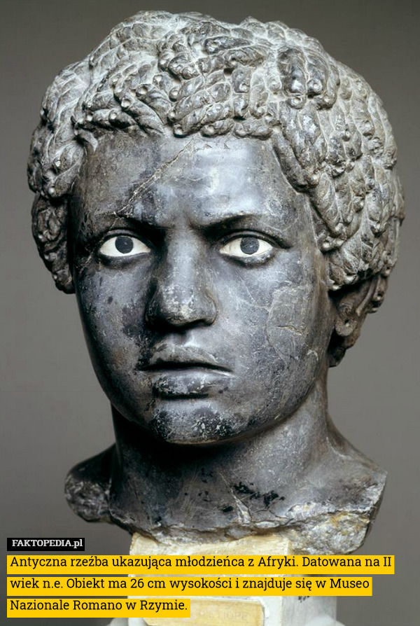 Antyczna rzeźba ukazująca młodzieńca z Afryki. Datowana na II wiek n.e. Obiekt ma 26 cm wysokości i znajduje się w Museo Nazionale Romano w Rzymie. 