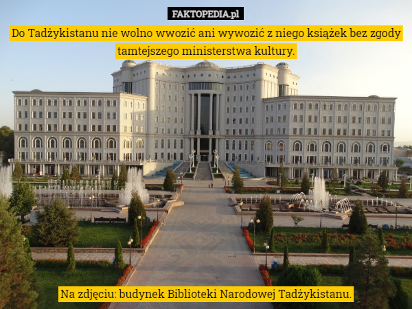 Do Tadżykistanu nie wolno wwozić ani wywozić z niego książek bez zgody tamtejszego ministerstwa kultury. Na zdjęciu: budynek Biblioteki Narodowej Tadżykistanu. 